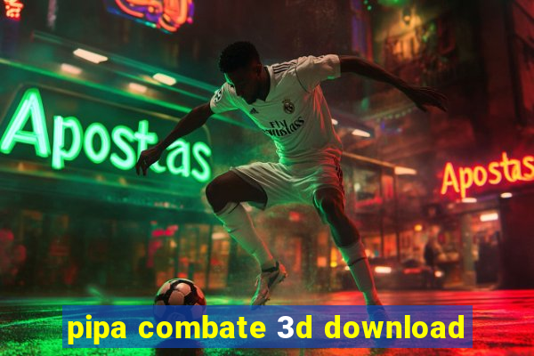 pipa combate 3d download